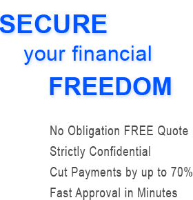 Secure your financial freedom - No Obligation FREE Quote - Scrictly Confidential - Cut Payments by up to 70% - Fast 1 Hour Approval